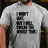 Men's I WON'T QUIT BUT I WILL SWEAR THE WHOLE TIME SHIRT