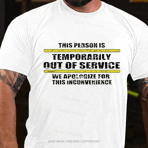 Men's This Person Is Temporarily Out Of Service We Apologize For This Inconvenience T-Shirt