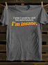 Unisex I'm Insane T-shirt