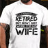 Men's I Thought I Retired But Now I Just Work For My Wife T-Shirt