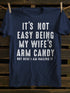 Unisex It's Not Easy Being My Wife's Candy T-shirt