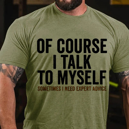 Men's Of Course I Talk To Myself Print T-shirt