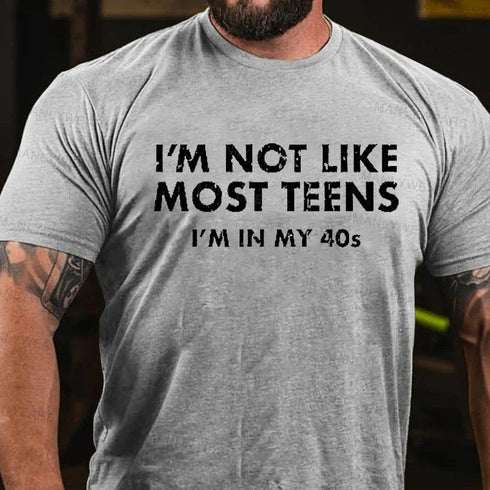 Men's I'm Not Like Most Teens I'm In My 40s T-Shirt
