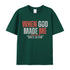 Unisex When God Made Me Cotton T-Shirt
