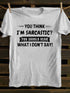 Men's You Think I'm Sarcastic You Should Hear What I Don't Say T-shirt