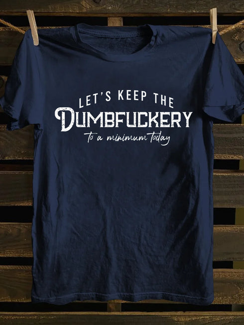 Men's Let's Keep The Dumbfuckery To a Minimum Today T-shirt