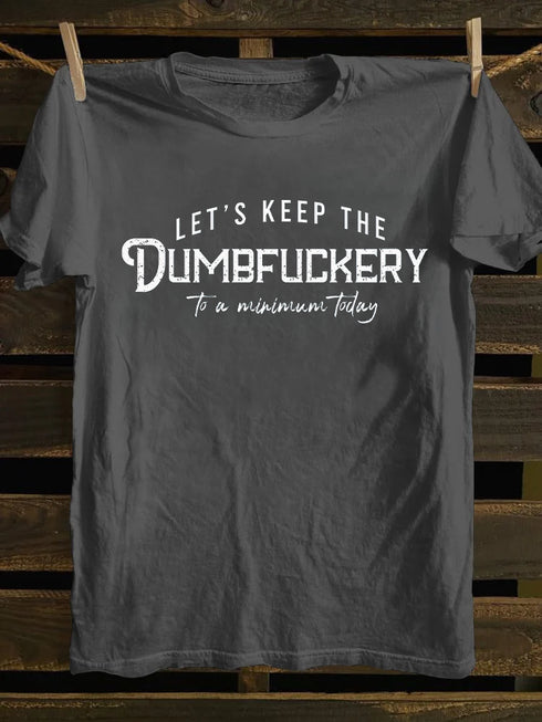 Men's Let's Keep The Dumbfuckery To a Minimum Today T-shirt