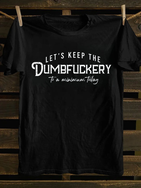 Men's Let's Keep The Dumbfuckery To a Minimum Today T-shirt