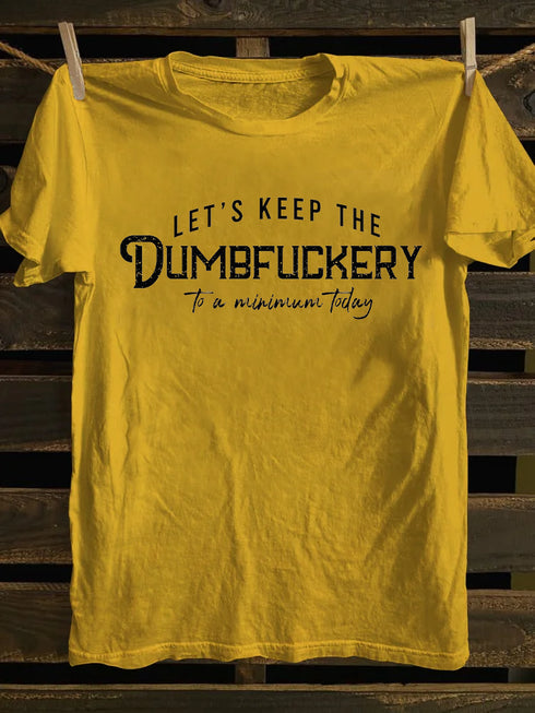 Men's Let's Keep The Dumbfuckery To a Minimum Today T-shirt