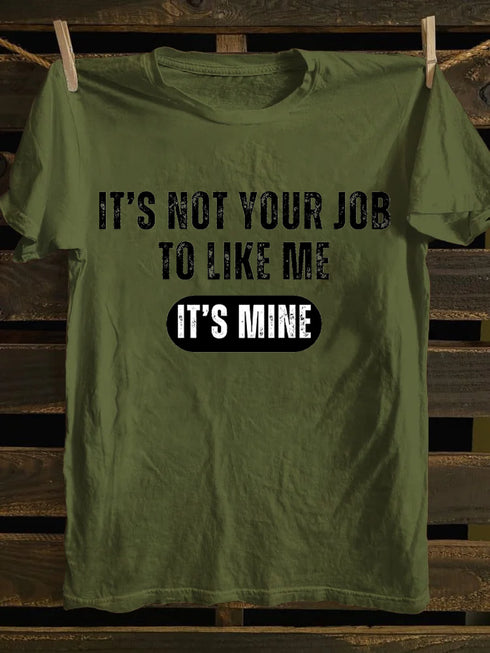 Men's IT'S NOT YOUR JOB TO LIKE ME IT'S MINE T-shirt
