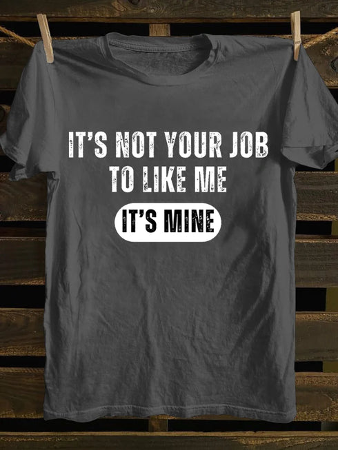 Men's IT'S NOT YOUR JOB TO LIKE ME IT'S MINE T-shirt