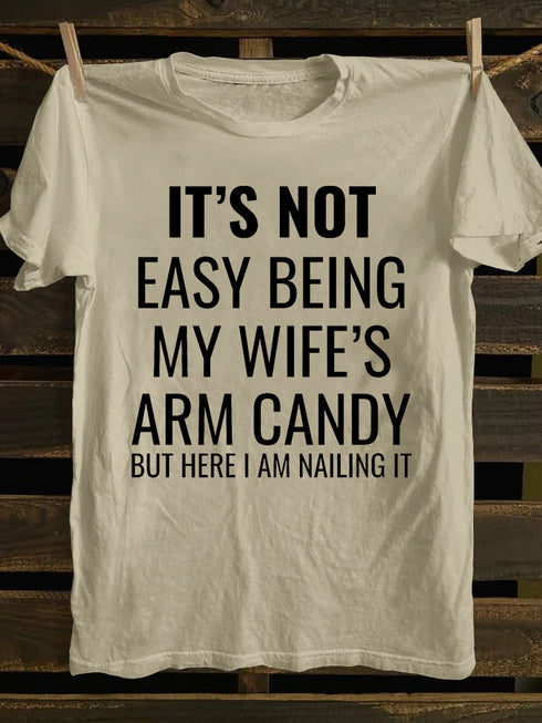 Unisex It's Not Easy Being My Wife's Arm Candy T-shirt
