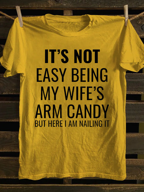 Unisex It's Not Easy Being My Wife's Arm Candy T-shirt
