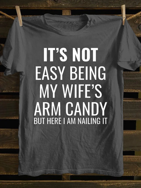 Unisex It's Not Easy Being My Wife's Arm Candy T-shirt