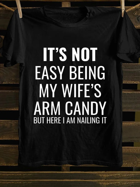 Unisex It's Not Easy Being My Wife's Arm Candy T-shirt