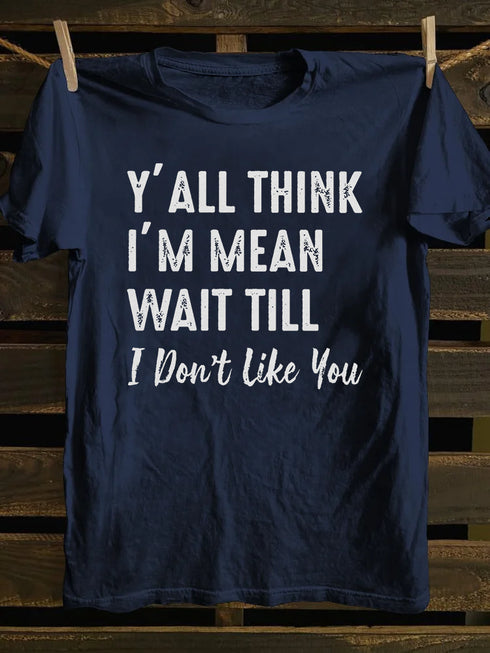Unisex Y'll Think I'm Mean Print T-shirt