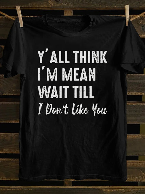 Unisex Y'll Think I'm Mean Print T-shirt