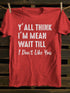 Unisex Y'll Think I'm Mean Print T-shirt