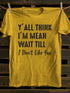 Unisex Y'll Think I'm Mean Print T-shirt