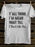 Unisex Y'll Think I'm Mean Print T-shirt