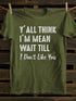 Unisex Y'll Think I'm Mean Print T-shirt