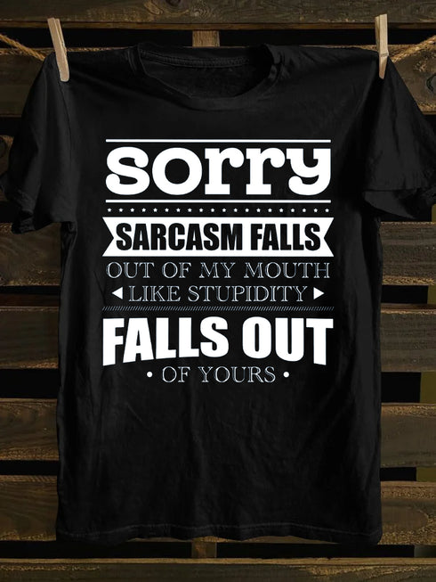 Unisex Sorry Sarcasm Falls Out Of My Mouth Print T-shirt
