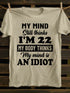 Unisex My MInd Still Thinks I'm 22 Print T-shirt