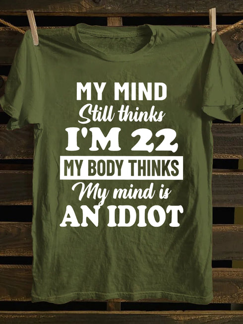 Unisex My MInd Still Thinks I'm 22 Print T-shirt