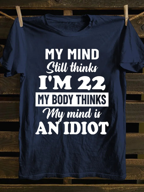 Unisex My MInd Still Thinks I'm 22 Print T-shirt