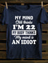 Unisex My MInd Still Thinks I'm 22 Print T-shirt