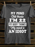 Unisex My MInd Still Thinks I'm 22 Print T-shirt