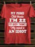Unisex My MInd Still Thinks I'm 22 Print T-shirt