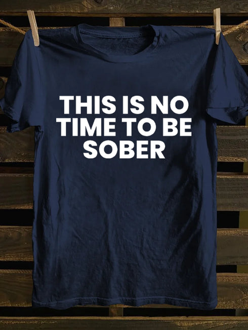Men's This Is No Time To Be Sober Funny Drunk T-shirt