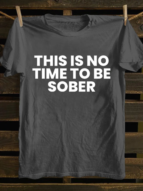 Men's This Is No Time To Be Sober Funny Drunk T-shirt