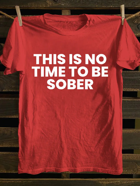 Men's This Is No Time To Be Sober Funny Drunk T-shirt