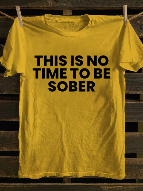 Men's This Is No Time To Be Sober Funny Drunk T-shirt