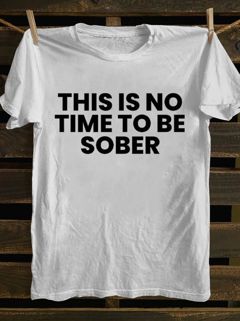 Men's This Is No Time To Be Sober Funny Drunk T-shirt
