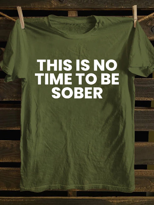 Men's This Is No Time To Be Sober Funny Drunk T-shirt