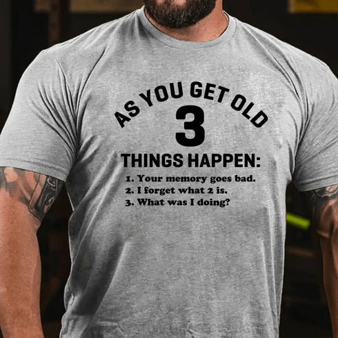 Men's As You Get Old 3 Things Happen Your Memory Goes Bad Novelty T-Shirt