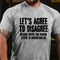 Men's LET'S AGREE TO DISAGREE SHIRTS