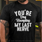 Men's You're Dry Humping My Last Nerve Funny Saying T-Shirt