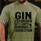 Men's Gin Is The Answer T-Shirt