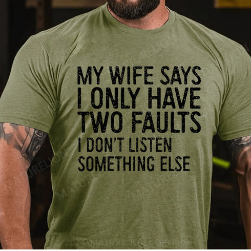 Men's My Wife Says I Only Have Two Faults I Dont Listen T-Shirt