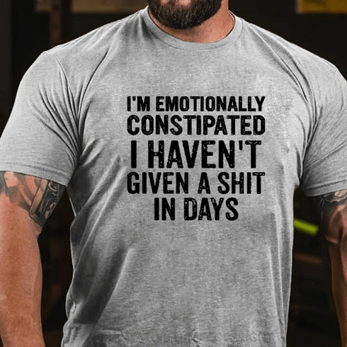 Men's I'm Emotionally Constipated Funny Saying Sarcastic T-Shirt