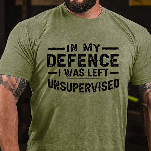 Men's In My Defence I Was Left Unsupervised T-Shirt