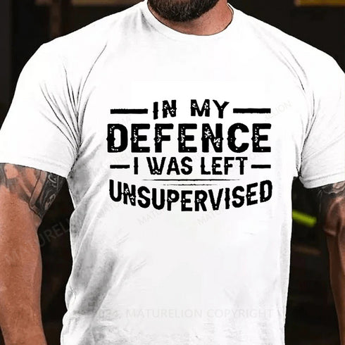 Men's In My Defence I Was Left Unsupervised T-Shirt