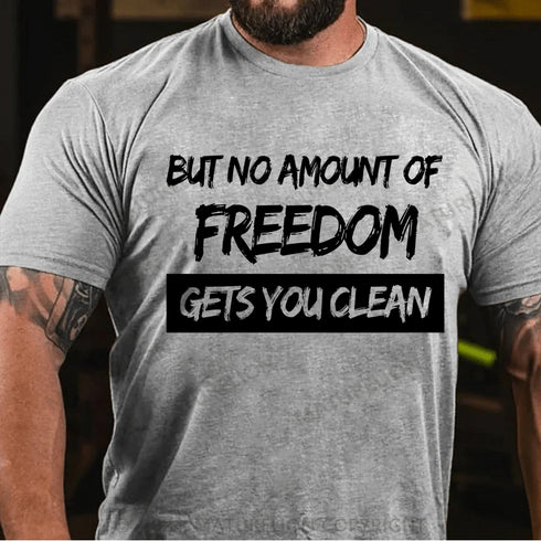 Men's But No Amount Of Freedom T-Shirt