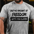 Men's But No Amount Of Freedom T-Shirt