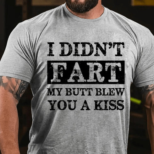 Men's I Didn't Fart My Butt Blew You A Kiss Cotton T-Shirt