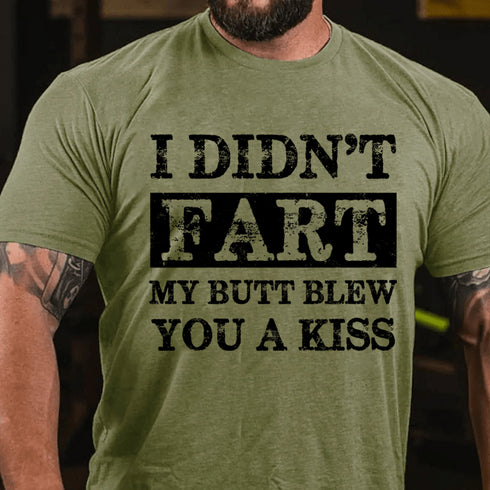 Men's I Didn't Fart My Butt Blew You A Kiss Cotton T-Shirt